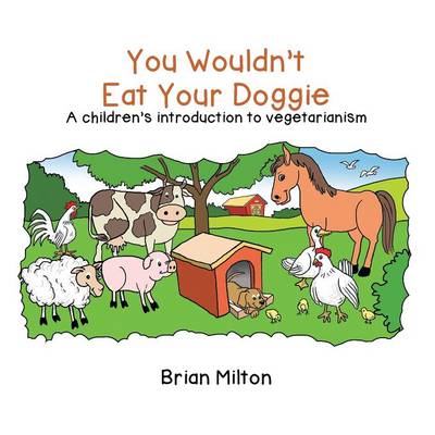 You Wouldn't Eat Your Doggie: A Children's Introduction to Vegetarianism (Paperback)