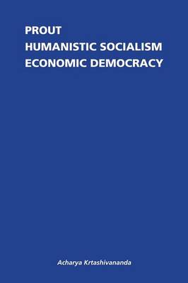 Prout: Humanistic Socialism and Economic Democracy (Paperback)