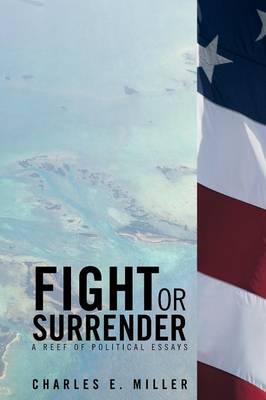 Fight or Surrender: A Reef of Political Essays (Paperback)