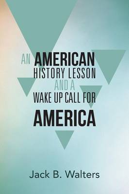 An American History Lesson and a Wake Up Call for America (Paperback)