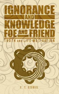 Ignorance and Knowledge Foe and Friend: Truth and Life Motivation (Paperback)