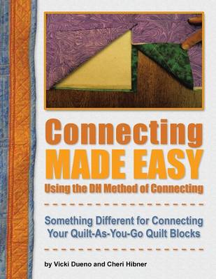 Connecting Made Easy Using the DH Method of Connecting: Something Different for Connecting Your Quilt-As-You-Go Quilt Blocks (Paperback)