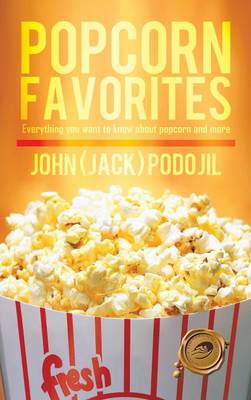 Popcorn Favorites: Everything you want to know about popcorn and more (Hardback)
