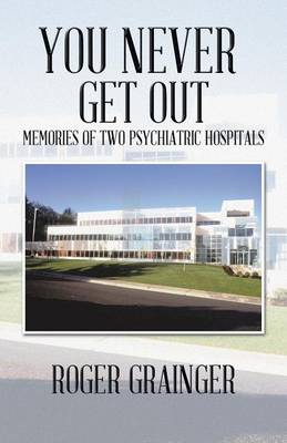 You Never Get out: Memories of Two Psychiatric Hospitals (Paperback)