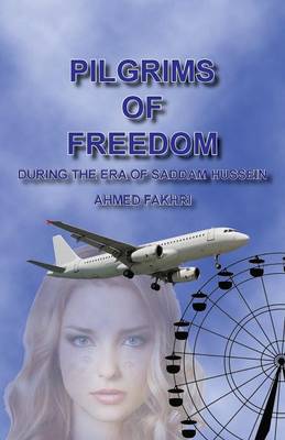 Pilgrims of Freedom: During the Era of Saddam Hussien (Paperback)