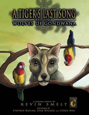 A Tiger's Last Song: Episode 1: Wolves of Gondwana (Paperback)