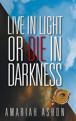 Live in Light or Die in Darkness (Hardback)