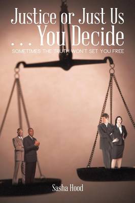 Justice or Just Us ... You Decide: Sometimes the Truth Won't Set You Free (Paperback)