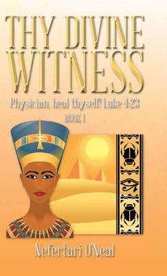Thy Divine Witness: Physican, heal thyself! Luke 4:23 (Hardback)