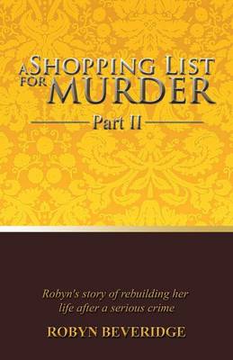 A Shopping List for Murder - Part II: Robyn's story of rebuilding her life after a serious crime (Paperback)