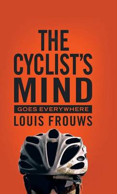 THE Cyclist's Mind Goes Everywhere (Hardback)