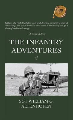 The Infantry Adventures of Sgt William G. Altenhofen (Hardback)