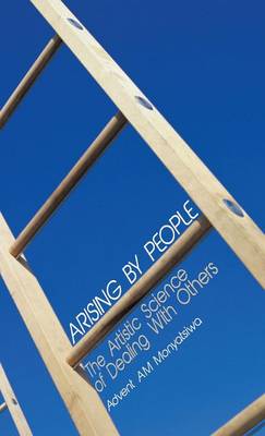 Arising By People: The Artistic Science of Dealing With Others (Hardback)