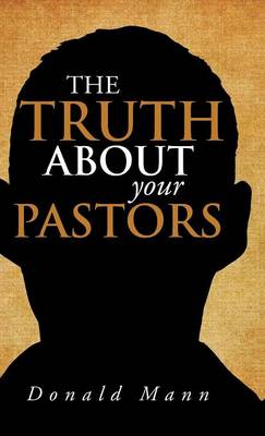 The Truth about Your Pastors (Hardback)
