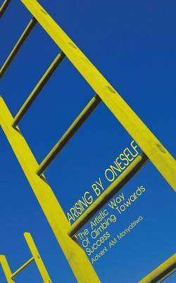 Arising By ONESELF: The Artistic Way Of Climbing Towards Success (Paperback)