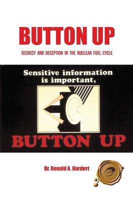 Button Up: Secrecy and Deception in the Nuclear Fuel Cycle (Paperback)