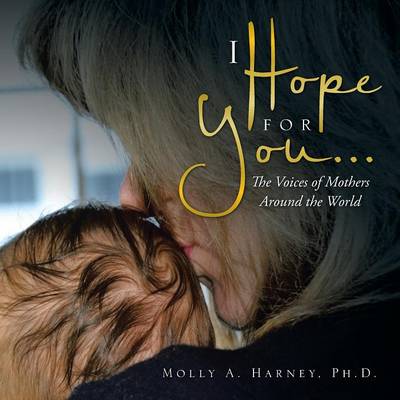 I Hope for You . . .: The Voices of Mothers Around the World (Paperback)