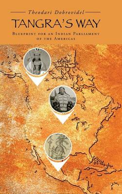 Tangra's Way: Blueprint for an Indian Parliament of the Americas (Hardback)