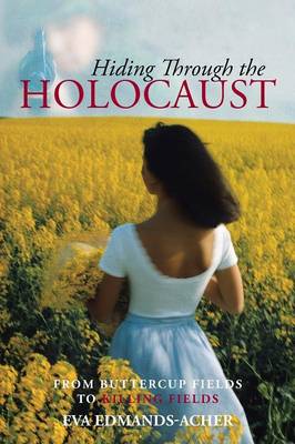Hiding Through the Holocaust: From Buttercup Fields to Killing Fields (Paperback)
