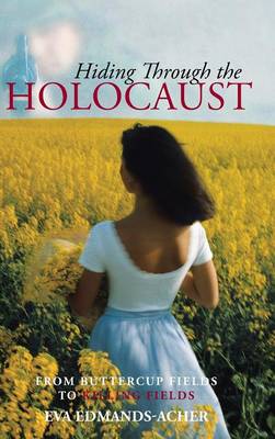 Hiding Through the Holocaust: From Buttercup Fields to Killing Fields (Hardback)