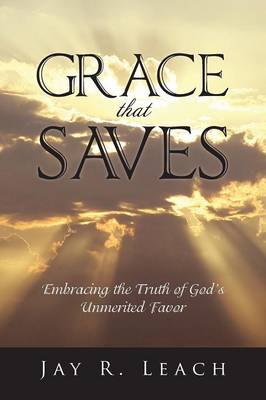 Grace That Saves: Embracing the Truth of God's Unmerited Favor (Paperback)