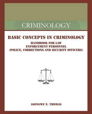 Basic Concepts in Criminology: Handbook for Law Enforcement Personnel (Police, Corrections and Security Officers) (Paperback)