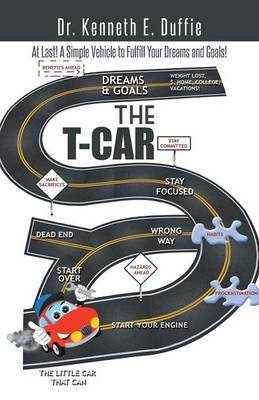 The T-Car: At Last a Simple Vehicle to Fulfill Your Dreams and Goals! (Paperback)