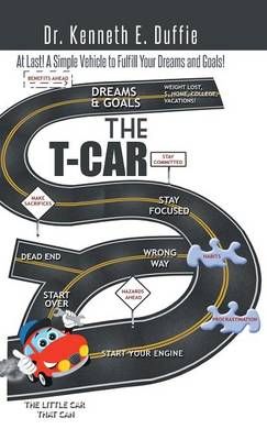 The T-Car: At Last a Simple Vehicle to Fulfill Your Dreams and Goals! (Hardback)