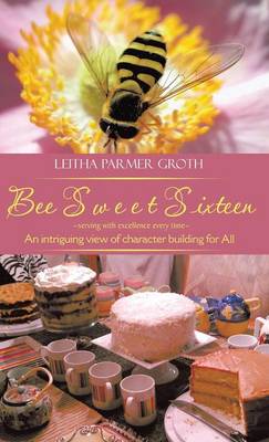 Bee Sweet Sixteen: An Intriguing View of Character Building for All (Hardback)