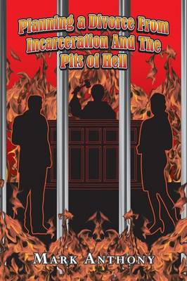 Planning a Divorce from Incarceration and the Pits of Hell (Paperback)