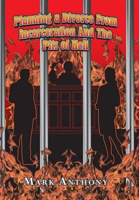 Planning a Divorce from Incarceration and the Pits of Hell (Hardback)