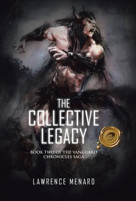 The Collective Legacy: Book Two of the Vanguard Chronicles Saga (Hardback)