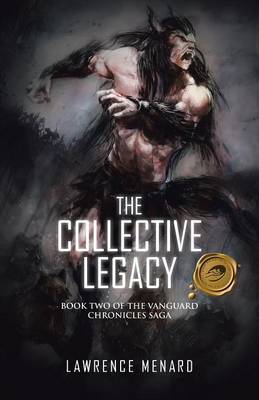 The Collective Legacy: Book Two of the Vanguard Chronicles Saga (Paperback)