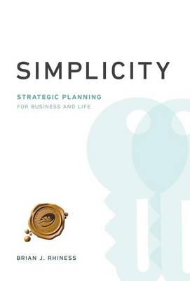 Simplicity: Strategic Planning for Business and Life (Hardback)