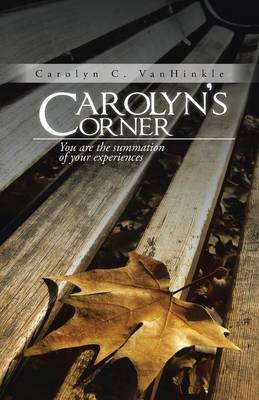 Carolyn's Corner: You Are the Summation of Your Experiences (Paperback)