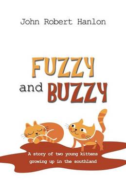 Fuzzy and Buzzy: A Story of Two Young Kittens Growing Up in the Southland (Paperback)
