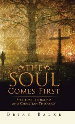 The Soul Comes First: Spiritual Literalism and Christian Theology (Hardback)