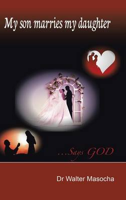 My Son Marries My Daughter: ...Says God (Hardback)