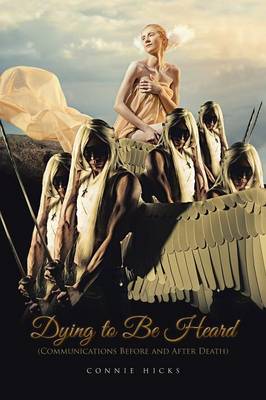 Dying to Be Heard: Communications Before and After Death (Paperback)
