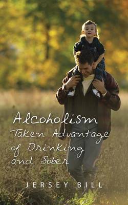 Alcoholism Taken Advantage of Drinking and Sober (Paperback)