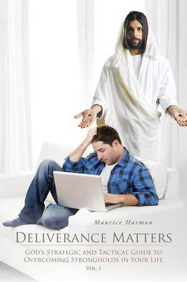 Deliverance Matters: God's Strategic and Tactical Guide to Overcoming Strongholds in Your Life (Paperback)
