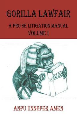 Gorilla Lawfair: A Pro Se Litigation Manual (Paperback)