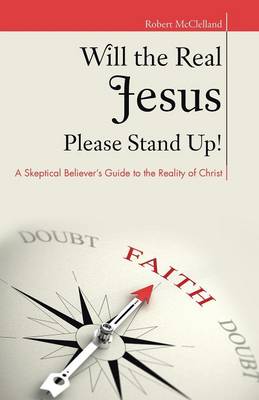 Will the Real Jesus Please Stand Up!: A Skeptical Believer's Guide to the Reality of Christ (Paperback)
