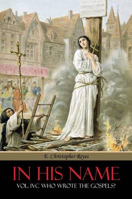 In His Name: Vol. IVC Who Wrote the Gospels? (Paperback)