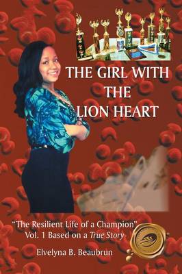 The Girl with the Lion Heart: "The Resilient Life of a Champion" Vol. 1 Based on a True Story (Paperback)
