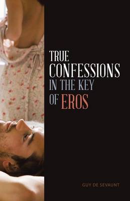 True Confessions in the Key of Eros (Paperback)
