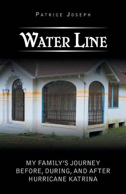 Water Line: My Family's Journey Before, During, and After Hurricane Katrina (Paperback)