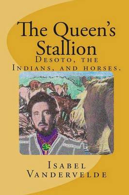The Queen's Stallion: Desoto, the Indians, and Horses. (Paperback)