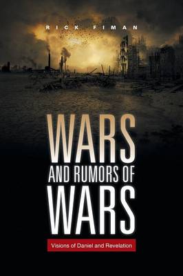 Wars and Rumors of Wars: Visions of Daniel and Revelation (Paperback)