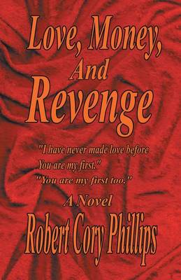 Love, Money, and Revenge: I Have Never Made Love Before You Are My First You Are My First Too (Paperback)
